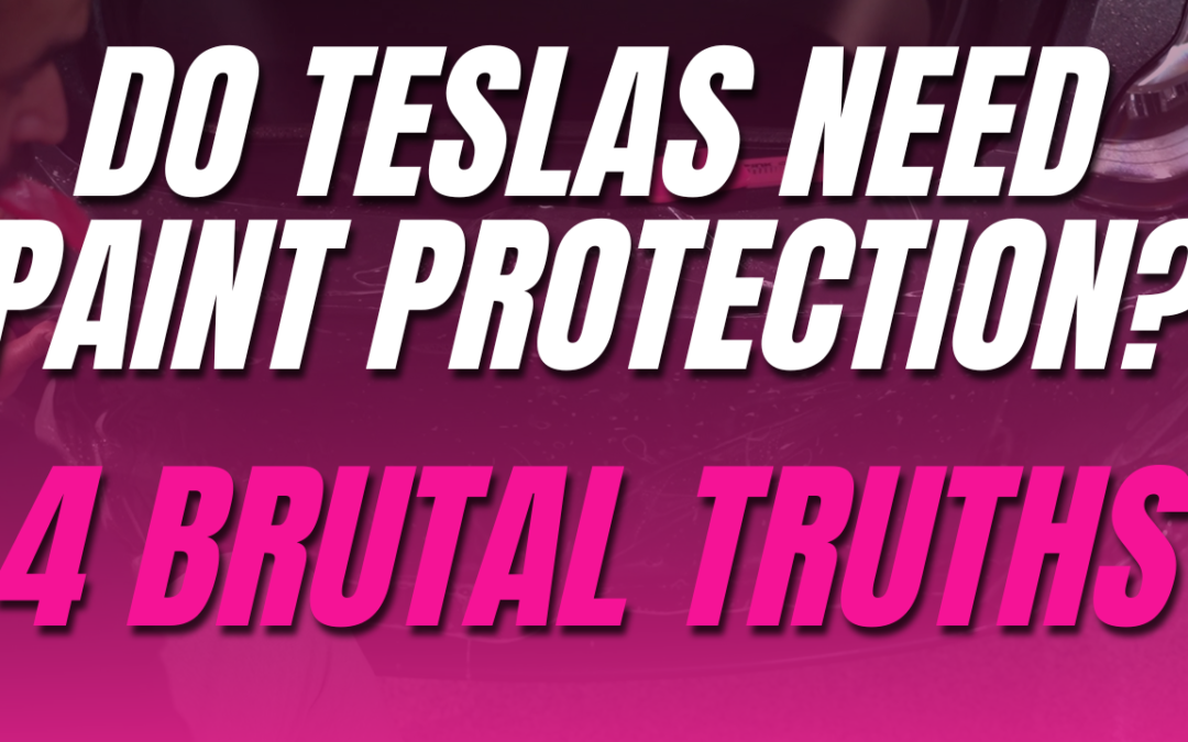 Do Teslas need paint protection? – Top 4 brutal truths.