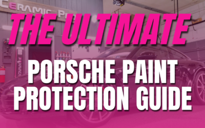 The Ultimate Paint Protection Film Guide – #1 in Porsche Clear Bra